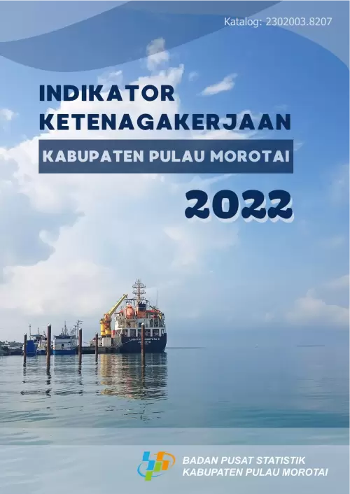 Indikator Ketenagakerjaan Kabupaten Pulau Morotai 2022